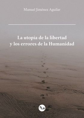 UTOPIA DE LA LIBERTAD Y LOS ERRORES DE LA HUMANIDAD, LA