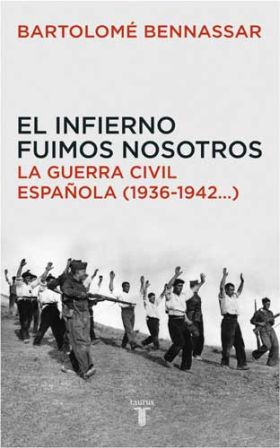 El infierno fuimos nosotros. La Guerra Civil española (1936-1942...)