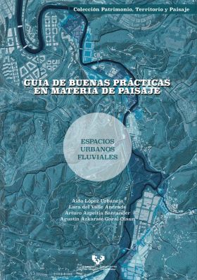 GUIA DE BUENAS PRACTICAS EN MATERIA DE PAISAJE. ESPACIOS URBANOS FLUVIALES