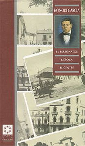 Honori Garcia : el personatge, l'època i el centre