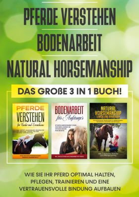 PFERDE VERSTEHEN | BODENARBEIT | NATURAL HORSEMANSHIP - DAS GROßE 3 IN 1 BUCH: W