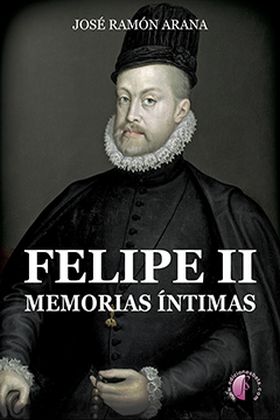 FELIPE II. MEMORIAS ÍNTIMAS