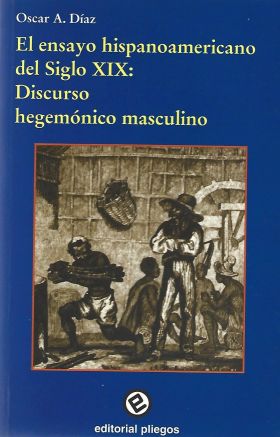 EL ENSAYO HISPANOAMERICANO DEL SIGLO XIX: DISCURSO HEGEMÓNICO MASCULINO
