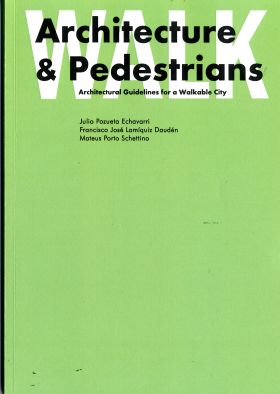 ARCHITECTURE AND PEDESTRIANS. ARCHITECTURAL GUIDELINES FOR A WALKABLE CITY