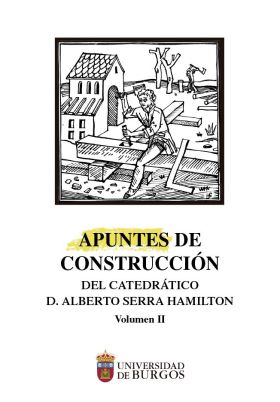 APUNTES DE CONSTRUCCION DEL CATEDRATICO ALBERTO SERRA HAMILTON (VOLUMEN 2)
