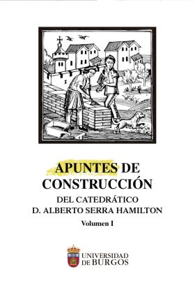 APUNTES DE CONSTRUCCION DEL CATEDRATICO ALBERTO SERRA HAMILTON (VOLUMNE 1)