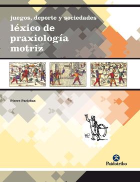 Juegos, deporte y sociedades. Léxico de praxeología motriz