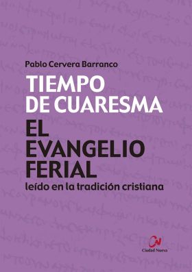 EVANGELIO FERIAL LEIDO EN LA TRADICION CRISTIANA, EL. TIEMPO DE CUARESMA