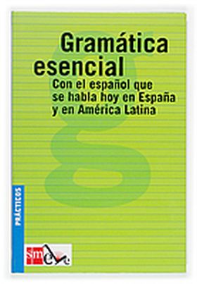 Gramática esencial: con el español que se habla hoy en España y en América Latin