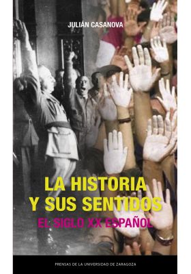 HISTORIA Y SUS SENTIDOS, LA. EL SIGLO XX ESPAÑOL