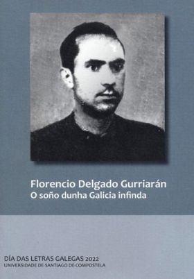FLORENCIO DELGADO GURRIARAN. O SOÑO DUNHA GALICIA INFINDA