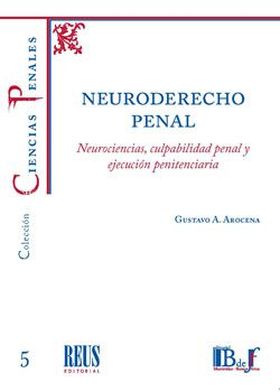 NEURODERECHO PENAL. NEUROCIENCIAS, CULPABILIDAD PENAL Y EJECUCIÓN PENITENCIARIA