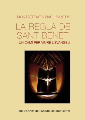 La regla de Sant Benet: un camí per viure l'evangeli