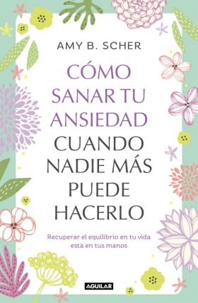 COMO SANAR TU ANSIEDAD CUANDO NADIE MAS PUEDE HACERLO