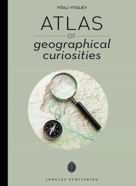 ATLAS OF GEOGRAPHICAL CURIOSITIES