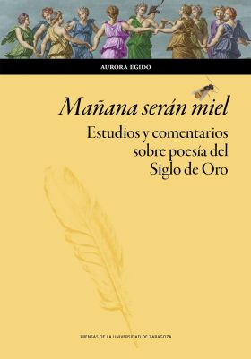 MAÑANA SERAN MIEL. ESTUDIOS Y COMENTARIOS SOBRE POESIA DEL SIGLO DE ORO