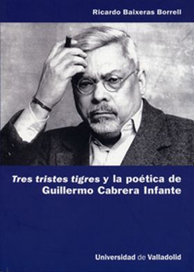 TRES TRISTES TIGRES Y LA POÉTICA DE GUILLERMO CABRERA INFANTE