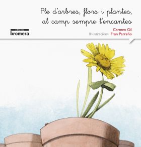 Ple d'arbres, flors i plantes, al camp sempre t'encantes