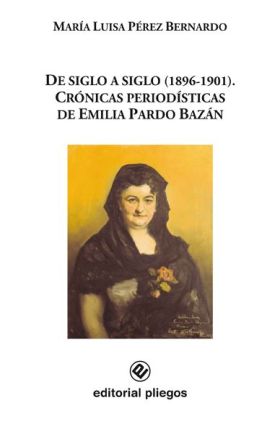De Siglo a Siglo (1896-1901). Crónicas periodísticas de Emilia Pardo Bazán