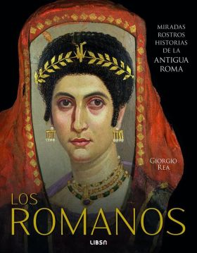LOS ROMANOS. MIRADAS, ROSTROS, HISTORIAS DE LA ANTIGUA ROMA