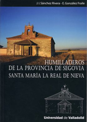 HUMILLADEROS DE LA PROVINCIA DE SEGOVIA. SANTA MARÍA LA REAL DE NIEVA