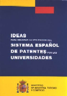 IDEAS PARA MEJORAR LA UTILIZACIÓN DEL SISTEMA ESPAÑOL DE PATENTES POR LAS UNIVER