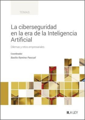 CIBERSEGURIDAD EN LA ERA DE LA INTELIGENCIA ARTIFICIAL, LA