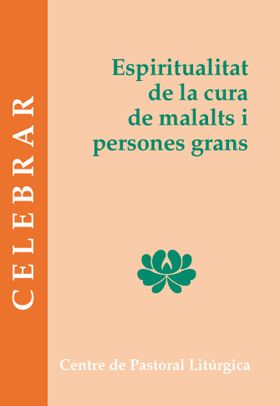 ESPIRITUALITAT DE LA CURA DE MALALTS I PERSONES GRANS