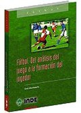 FUTBOL. ANALISIS DEL JUEGO A LA FORMACION DEL JUGA