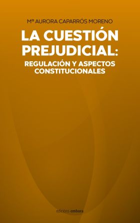 LA CUESTIO?N PREJUDICIAL: REGULACIO?N Y ASPECTOS CONSTITUCIONALES