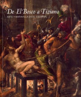 DE EL BOSCO A TIZIANO: ARTE Y MARAVILLA EN EL ESCORIAL