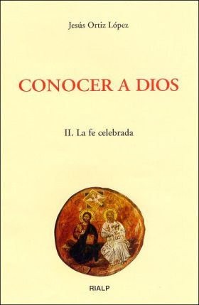 Conocer a Dios. II. La fe celebrada