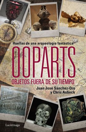 OOPARTS. OBJETOS FUERA DE SU TIEMPO Y LUGAR