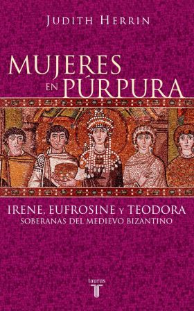 Mujeres en púrpura. Soberanas del medievo bizantino