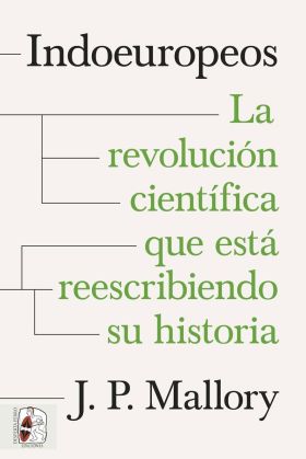 INDOEUROPEOS. LA REVOLUCION CIENTIFICA QUE ESTA REESCRIBIENDO SU HISTORIA