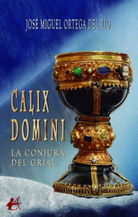 CALIX DOMINI:LA CONJURA DEL GRIAL