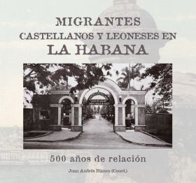 MIGRANTES CASTELLANOS Y LEONESES EN LA HABANA. 500 AÑOS DE RELACION