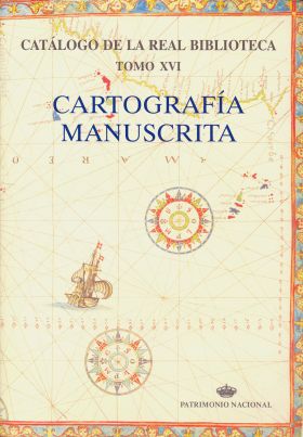 Catálogo de la Real Biblioteca tomo XVI: cartografía manuscrita