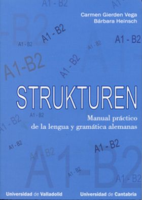 STRUKTUREN. MANUAL PRÁCTICO DE LA LENGUA Y GRAMÁTICA ALEMANAS (A1-B2)