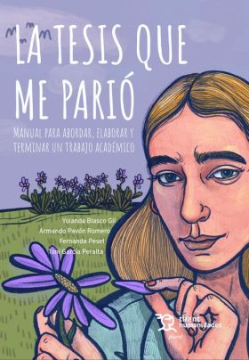 LA TESIS QUE ME PARIÓ. MANUAL PARA ABORDAR, ELABORAR Y TERMINAR U