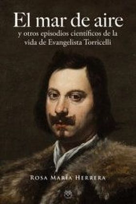 EL MAR DE AIRE Y OTROS EPISODIOS CIENTIFICOS DE LA VIDA DE EVANGELISTA TORRICELL