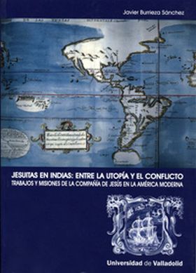 JESUITAS EN INDIAS: ENTRE LA UTOPÍA Y EL CONFLICTO. TRABAJOS Y MISIONES DE LA CO