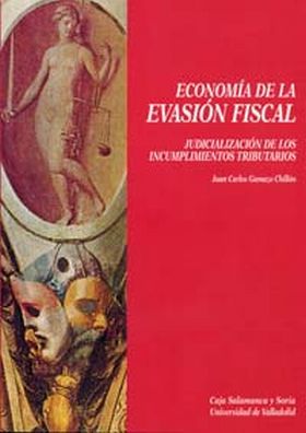 ECONOMÍA DE LA EVASIÓN FISCAL. JUDICIALIZACIÓN DE LOS INCUMPLIMIENTOS TRIBUTARIO