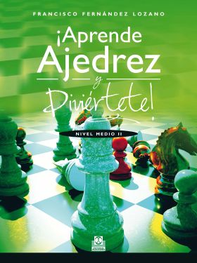 ¡APRENDE AJEDREZ Y DIVIÉRTETE! NIVEL MEDIO II (COLOR)