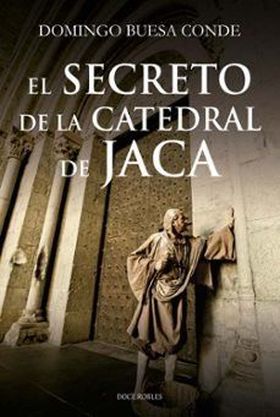SECRETO DE LA CATEDRAL DE JACA, EL. (PRE-VENTA. PRÓXIMA PUBLICACIÓN AGOSTO)