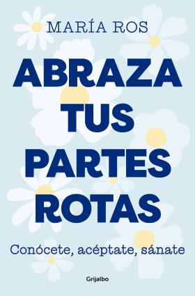 ABRAZA TUS PARTES ROTAS