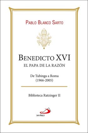 BENEDICTO XVI. EL PAPA DE LA RAZON