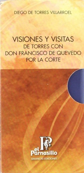 VISIONES Y VISITAS : DE TORRES CON DON FRANCISCO DE QUEVEDO POR LA CORTE