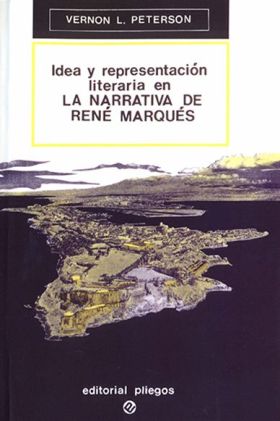IDEA Y REPRESENTACIÓN LITERARIA EN LA NARRATIVA DE RENÉ MARQUÉS