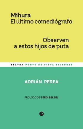 MIHURA. EL ULTIMO COMEDIOGRAFO / OBSERVEN A ESTOS HIJOS DE PUTA